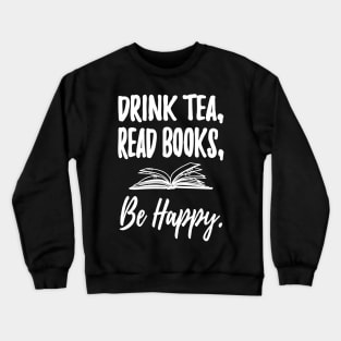 Drink tea read books be happy Crewneck Sweatshirt